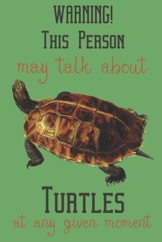 Warning! this person may talk about Turtles at any given moment: Turtle gifts for women, men and turtle lovers:Spiny Turtle blank Lined notebook/Journal to write in.