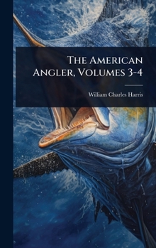 Hardcover The American Angler, Volumes 3-4 Book