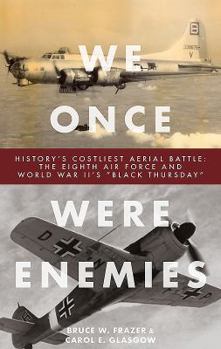 Hardcover We Once Were Enemies: History's Costliest Aerial Battle: The Eighth Air Force and World War II's "black Thursday" Book