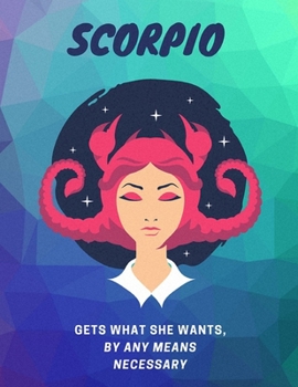 Scorpio, Gets What She wants, By Any Means Necessary: Astrology Habit Tracker & Journal