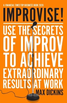 Paperback Improvise!: Use the Secrets of Improv to Achieve Extraordinary Results at Work Book