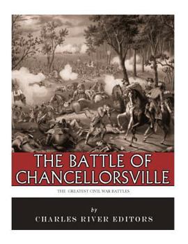 The Greatest Civil War Battles: The Battle of Chancellorsville