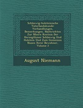 Schleswig-Holsteinische Vaterlandskunde: Verhandlungen, Bemerkungen, Nachrichten Zur N Hern Kentnis Der Herzogth Mer Schleswig Und Holstein Und Zum Gemeinen Nuzen Ihrer Bewohner, Volume 2