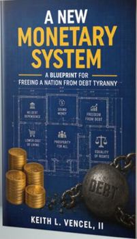 Paperback A New Monetary System: A Blueprint for Freeing a Nation from Debt Tyranny Book