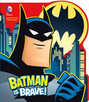 Batman is Brave (Dc Super Heroes: Dc Board Books)