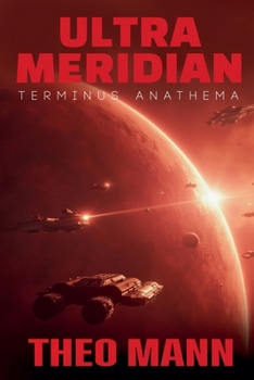 Terminus Anathema: A Military Science Fiction Space Opera Action Adventure Novel (Ultra Meridian)