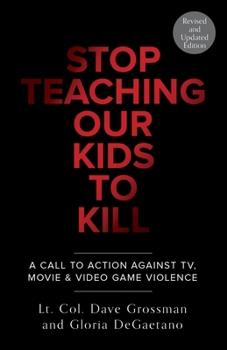 Paperback Stop Teaching Our Kids to Kill, Revised and Updated Edition: A Call to Action Against Tv, Movie & Video Game Violence Book