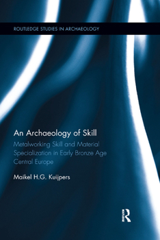 Paperback An Archaeology of Skill: Metalworking Skill and Material Specialization in Early Bronze Age Central Europe Book