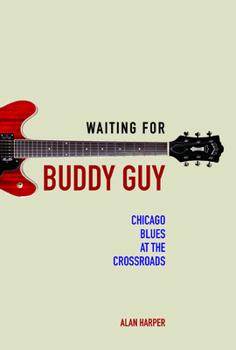 Paperback Waiting for Buddy Guy: Chicago Blues at the Crossroads Book