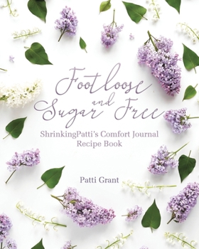 Paperback Footloose and Sugar Free: ShrinkingPatti's Comfort Journal Recipe Book