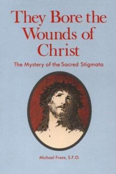 Paperback They Bore the Wounds of Christ: The Mystery of the Sacred Stigmata Book