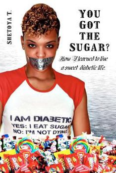 Paperback You Got the Sugar?: How I learned to live a sweet diabetic life Book