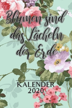 Blumen Sind Das Lächeln Der Erde Kalender 2020: 2 Jahres Kalender I Monatsplaner I Familienplaner I Planer Din A5 105 Seiten I Januar 2020 - Dezember ... Planen Notieren I (German Edition)