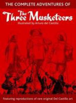 Paperback The Complete Adventures of the Three Musketeers: A Limited Collectors Edition of the Art of Arturo Del Castillo Book