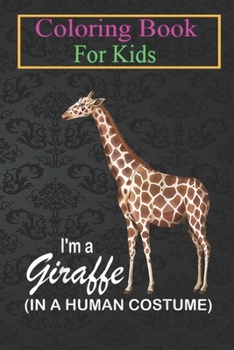 Coloring Book For Kids: I'm A Giraffe In A Human Costume Funny Giraffe Halloween Animal Coloring Book: For Kids Aged 3-8 (Fun Activities for Kids)