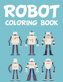 Paperback Robot Coloring Book: Robot Coloring And Tracing Activity Book For Children, Awesome Images And Robot Designs To Color Book