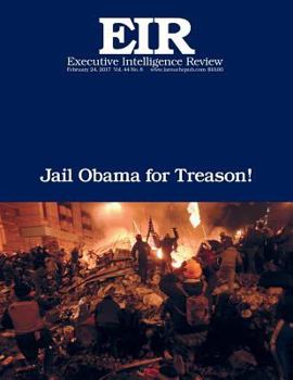 Paperback Jail Obama for Treason!: Executive Intelligence Review; Volume 44, Issue 8 Book
