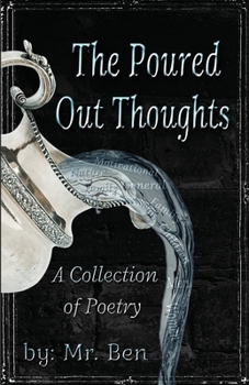 Paperback The Poured Out Thoughts: A Collection of Poetry Book