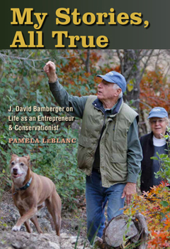 Hardcover My Stories, All True: J. David Bamberger on Life as an Entrepreneur and Conservationist Book