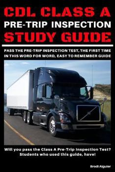 Paperback CDL Class A Pre-Trip Inspection Study Guide: Pass Your Pre-Trip Inspection Test, The First Time. In This Word for Word, Easy to Remember Guide! Book