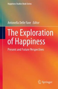 The Exploration of Happiness: Present and Future Perspectives - Book  of the Happiness Studies Book Series