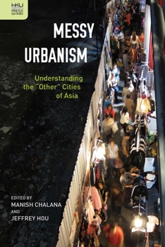Hardcover Messy Urbanism: Understanding the "Other" Cities of Asia Book