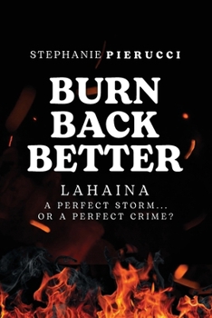 Paperback Burn Back Better - Lahaina: A perfect storm or a perfect crime? Book