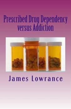 Paperback Prescribed Drug Dependency versus Addiction: The Dilemma with Prescription Medications Book