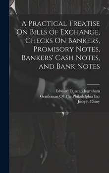 Hardcover A Practical Treatise On Bills of Exchange, Checks On Bankers, Promisory Notes, Bankers' Cash Notes, and Bank Notes Book