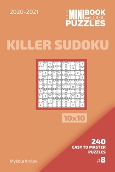 Paperback The Mini Book Of Logic Puzzles 2020-2021. Killer Sudoku 10x10 - 240 Easy To Master Puzzles. #8 Book