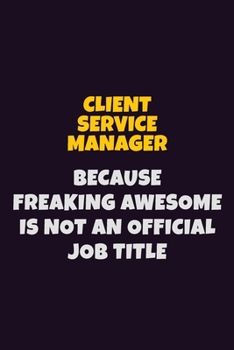 Paperback Client Service Manager Because Freaking Awesome is not An Official Job Title: 6X9 Career Pride Notebook Unlined 120 pages Writing Journal Book
