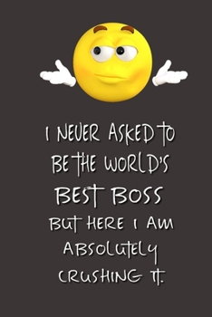 Paperback I never asked to be the World's Best Boss: Lined Notebook - Best Notebook - Best Boss Gifts - Best Boss Ever - Best Boss Gift - Worlds Best Boss Gifts Book