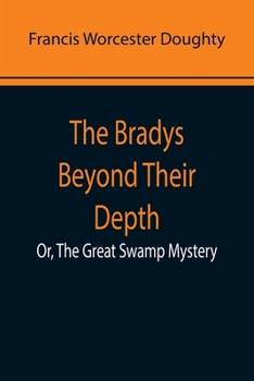 Paperback The Bradys Beyond Their Depth; Or, The Great Swamp Mystery Book