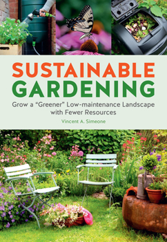 Paperback Sustainable Gardening: Grow a Greener Low-Maintenance Landscape with Fewer Resources Book