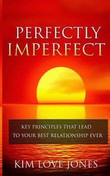 Paperback Perfectly Imperfect: Key Principles that lead to your best relationship ever Book