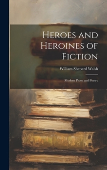 Hardcover Heroes and Heroines of Fiction: Modern Prose and Poetry Book