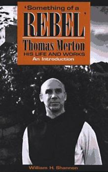 Paperback Something of a Rebel': Thomas Merton, His Life and Works: An Introduction Book