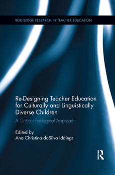 Paperback Re-Designing Teacher Education for Culturally and Linguistically Diverse Students: A Critical-Ecological Approach Book