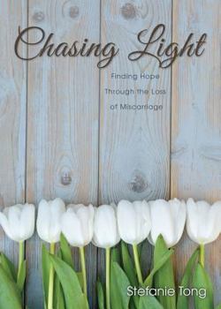 Paperback Chasing Light: Finding Hope through the Loss of Miscarriage Book