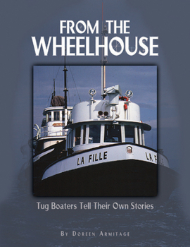 Hardcover From the Wheelhouse: Tugboaters Tell Their Own Stories Book