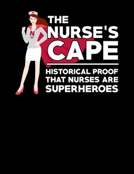 Paperback The Nurse's Cape Historical Proof That Nurses Are Superheroes: The Nurses Cape Historical Proof That Nurses Are Superheroes Blank Sketchbook to Draw a Book