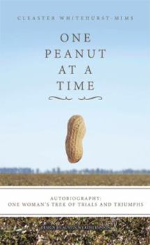 One Peanut at a Time: Autobiography: One Woman's Trek of Trials and Triumphs