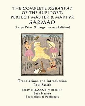 Paperback The Complete Ruba'iyat of the Sufi Poet, Perfect Master & Martyr, Sarmad: (Large Print & Large Format Edition) [Large Print] Book