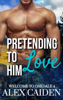 Paperback Pretending To Love Him: Welcome To Oakdale 4 (MM Instalove) Book