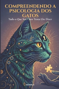 Compreendendo a Psicologia dos Gatos: Domine a Psicologia Felina: Técnicas Comprovadas para um Gato Mais Feliz e Bem-Comportado (Portuguese Edition)