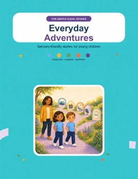 Paperback Everyday Adventures-Five Gentle Social Stories: Sensory friendly stories for young children Book