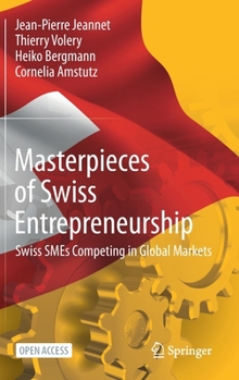 Hardcover Masterpieces of Swiss Entrepreneurship: Swiss SMEs Competing in Global Markets Book