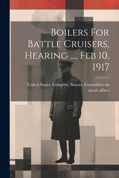 Paperback Boilers For Battle Cruisers, Hearing ..., Feb 10, 1917 Book