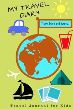 My Travel Diary: Travel Diary and Journal: (Travel Diary for Kids)
