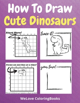 Paperback How To Draw Cute Dinosaurs: A Step-by-Step Drawing and Activity Book for Kids to Learn to Draw Cute Dinosaurs Book